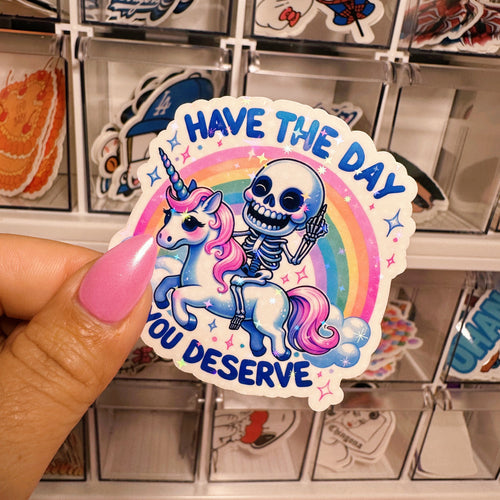 Have The Day You Deserve | Sticker